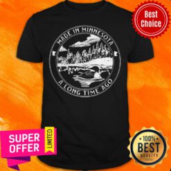 Funny Made In Minnesota A Long Time Ago Shirt