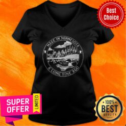 Funny Made In Minnesota A Long Time Ago V-neck