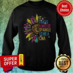 Funny Sunflower It Takes A Lot Of Sparkle To Be A CNA Sweatshirt
