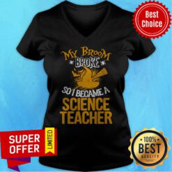 Funny Witch My Broom Broke So I Became A Science Teacher Halloween V-neck