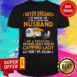 I Never Dreamed I'd Grow Up To Be A Super Cool Husband Shirt