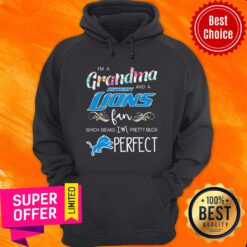I’m A Grandma And A Detroit Lions Fan Which Means I’m Pretty Much Perfect Hoodie