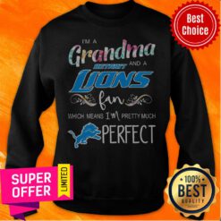I’m A Grandma And A Detroit Lions Fan Which Means I’m Pretty Much Perfect Sweatshirt