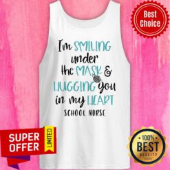 I’m Smiling Under The Mask And Hugging You In My Heart School Nurse Tank Top