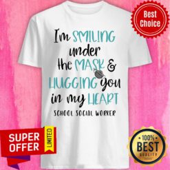 I’m Smiling Under The Mask And Hugging You In My Heart School Social Worker Shirt