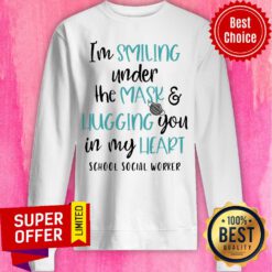 I’m Smiling Under The Mask And Hugging You In My Heart School Social Worker Sweatshirt