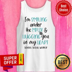 I’m Smiling Under The Mask And Hugging You In My Heart School Social Worker Tank Top