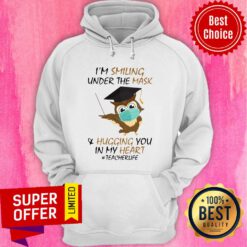 I’m Smiling Under The Mask And Hugging You In My Heart #Teacherlife Hoodie