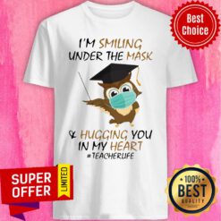 I’m Smiling Under The Mask And Hugging You In My Heart #Teacherlife Shirt