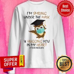 I’m Smiling Under The Mask And Hugging You In My Heart #Teacherlife Sweatshirt