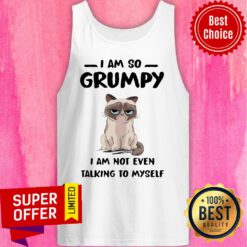 Nice Cat I Am So Grumpy I Am Not Even Talking To Myself Tank Top