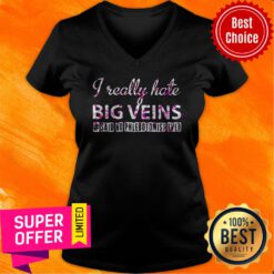 Nice I Really Hate Big Veins Said V-neck
