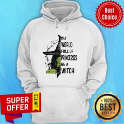 Nice In A World Full Of Princesses Be A Witch Halloween Hoodie