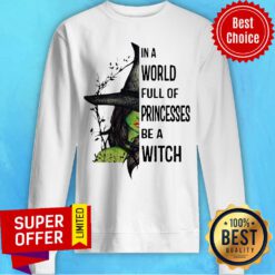 Nice In A World Full Of Princesses Be A Witch Halloween Sweatshirt