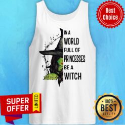 Nice In A World Full Of Princesses Be A Witch Halloween Tank Top