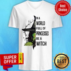 Nice In A World Full Of Princesses Be A Witch Halloween V-neck