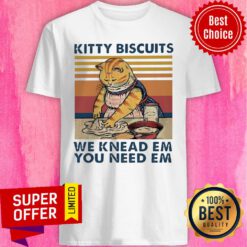 Nice Kitty Biscuits We Knead Em You Need Em Shirt