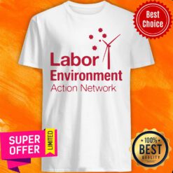Nice Labor Environment Action Network Shirt