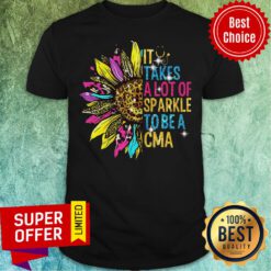 Nice Sunflower It Takes A Lot Of Sparkle To Be A CMA Shirt