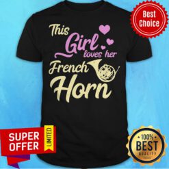 Nice This Girl Loves Her French Horn Shirt