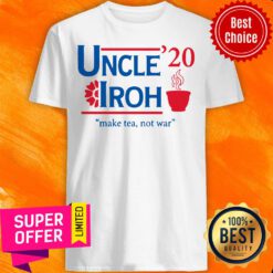 Nice Uncle’20 Iroh Make Tea Not War Shirt