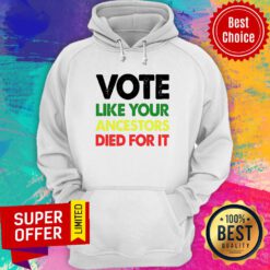 Nice Vote Like Your Ancestors Died For It Hoodie