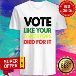 Nice Vote Like Your Ancestors Died For It V-neck
