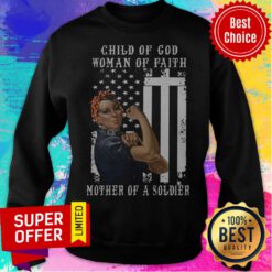 Official Child Of God Woman Of Faith Mother Of A Soldier Sweatshirt