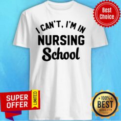 Official I Can’t I’m In Nursing School Shirt