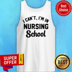 Official I Can’t I’m In Nursing School Tank Top