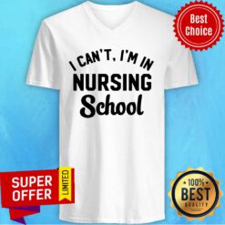 Official I Can’t I’m In Nursing School V-neck