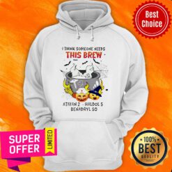 Official I Think Someone Needs This Brew Ativan 2 Haldol 5 Benadryl 50 Hoodie