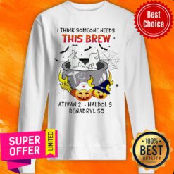 Official I Think Someone Needs This Brew Ativan 2 Haldol 5 Benadryl 50 Sweatshirt