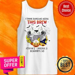 Official I Think Someone Needs This Brew Ativan 2 Haldol 5 Benadryl 50 Tank Top