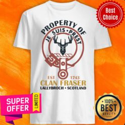 Official Property Of Je Suis Prest Clan Fraser Lallybroch Scotland ShirtOfficial Property Of Je Suis Prest Clan Fraser Lallybroch Scotland Shirt