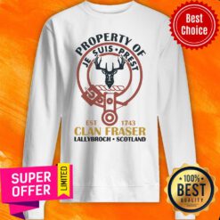 Official Property Of Je Suis Prest Clan Fraser Lallybroch Scotland ShirtOfficial Property Of Je Suis Prest Clan Fraser Lallybroch Scotland Sweatshirt