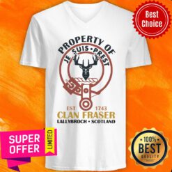 Official Property Of Je Suis Prest Clan Fraser Lallybroch Scotland ShirtOfficial Property Of Je Suis Prest Clan Fraser Lallybroch Scotland V-neck
