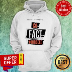 Official Truth Matters Go Fact Yourself Hoodie
