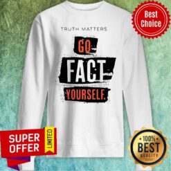 Official Truth Matters Go Fact Yourself Sweatshirt