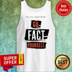 Official Truth Matters Go Fact Yourself Tank Top