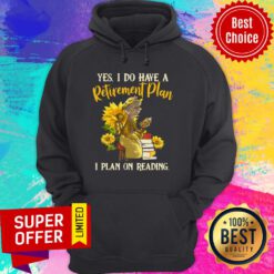Official Yes I Do Have A Retirement Plan I Plan On Reading Hoodie