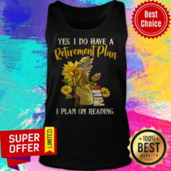 Official Yes I Do Have A Retirement Plan I Plan On Reading Tank Top