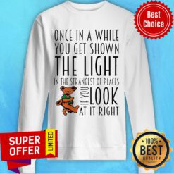 Once In A While You Get Shown The Light In The Strangest Of Places If You Look At It Right Sweatshirt