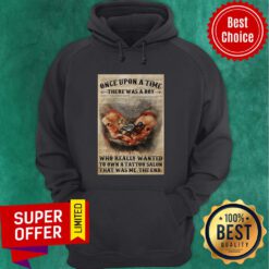 Once Upon A Time There Was A Boy Who Really Wanted To Own A Tattoo Salon That Was Me The End Hoodie