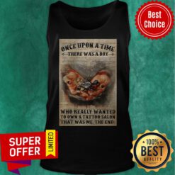 Once Upon A Time There Was A Boy Who Really Wanted To Own A Tattoo Salon That Was Me The End Tank Top