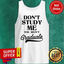 Premium Don’t Study Me You Won’t Graduate Tank Top