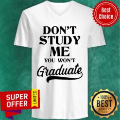 Premium Don’t Study Me You Won’t Graduate V-neck