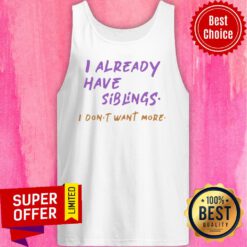 Premium I Already Have Siblings I Don’t Want More Tank Top