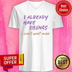 Premium I Already Have Siblings I Don’t Want More V-neck