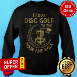 Premium I Love Disc Golf To The Moon And Back Sweatshirt